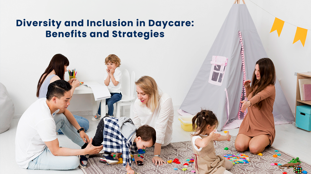 Diversity and Inclusion in Daycare: Benefits and Strategies