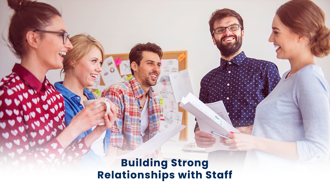 Building Strong Relationships with Staff