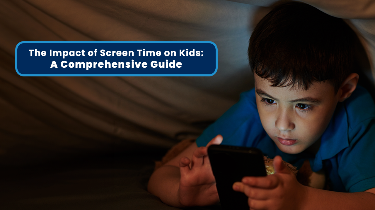 The Impact of Screen Time on Kids